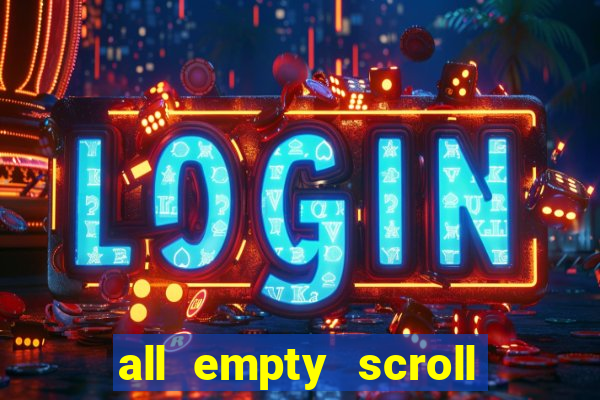 all empty scroll fear and hunger